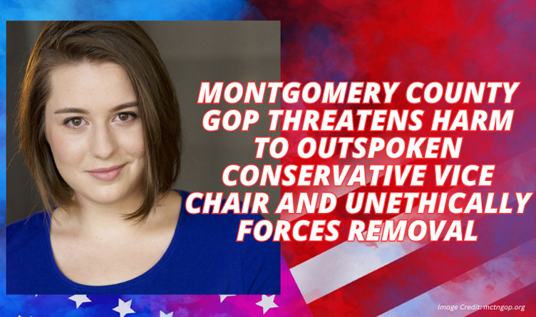 Montgomery County GOP Threatens Harm To Outspoken Conservative Vice Chair And Unethically Forces Removal