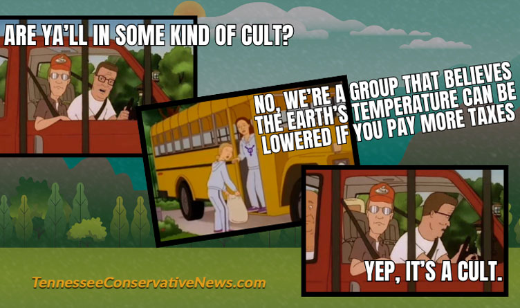 Are Y'all in some kind of cult? No we're a group that believes the Earth's temperature can be lowered if you pay more taxes. Yep it's a cult. King of the Hill meme