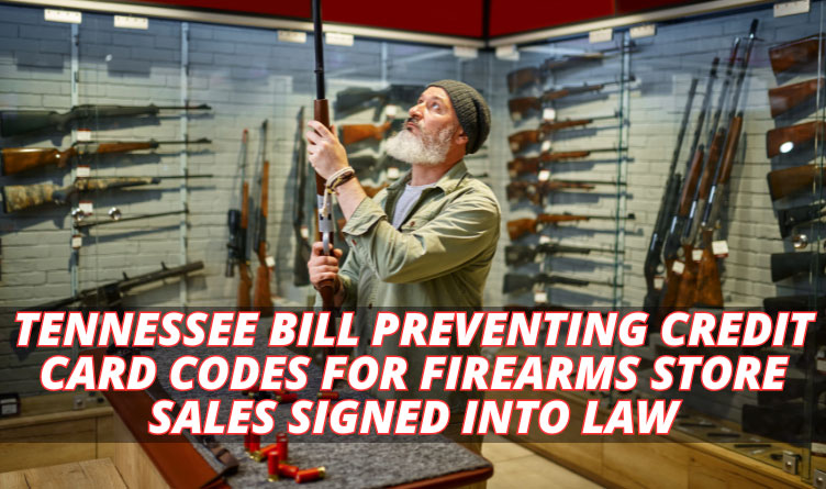 Tennessee Bill Preventing Credit Card Codes For Firearms Store Sales Signed Into Law