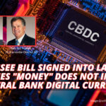 Tennessee Bill Signed Into Law That Specifies "Money" Does NOT Include Central Bank Digital Currency