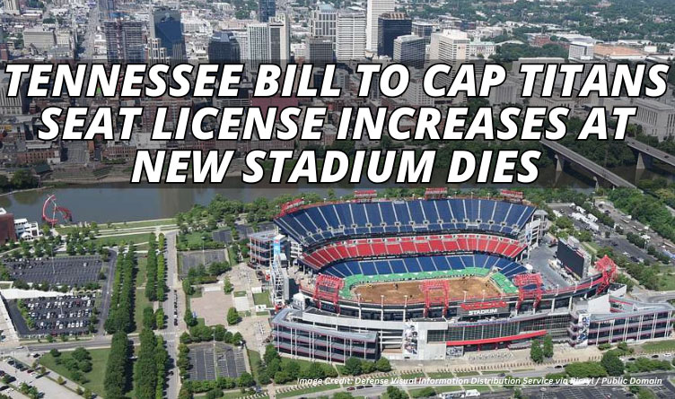 Tennessee Bill To Cap Titans Seat License Increases At New Stadium Dies