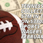 Tennessee Collected $7M In Taxes On $380M In Sports Wagers In February