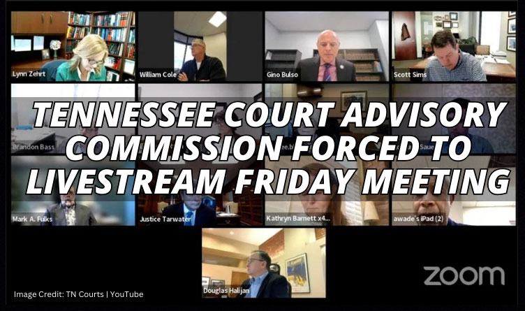 Tennessee Court Advisory Commission Forced To Livestream Friday Meeting