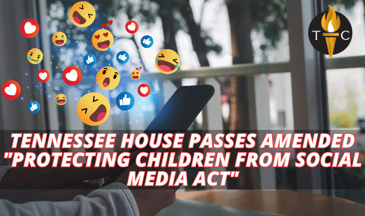 Tennessee House Passes Amended "Protecting Children From Social Media Act"