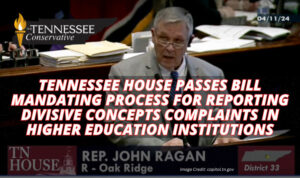 Tennessee House Passes Bill Mandating Process For Reporting Divisive Concepts Complaints In Higher Education Institutions