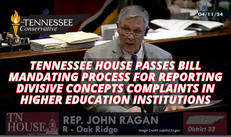 Tennessee House Passes Bill Mandating Process For Reporting Divisive Concepts Complaints In Higher Education Institutions