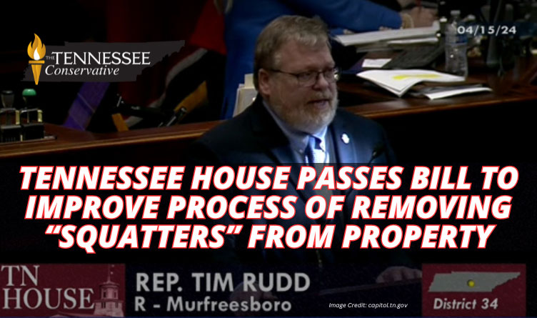 Tennessee House Passes Bill To Improve Process Of Removing “Squatters” From Property