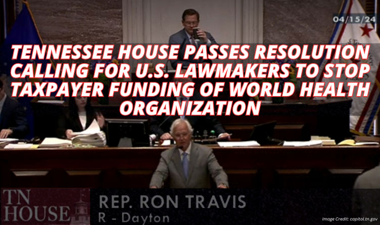 Tennessee House Passes Resolution Calling For U.S. Lawmakers To Stop Taxpayer Funding Of World Health Organization