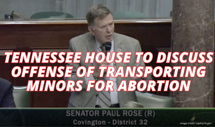 Tennessee House To Discuss Offense Of Transporting Minors For Abortion