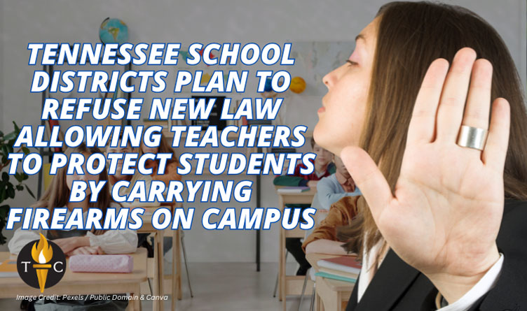 Tennessee School Districts Plan To Refuse New Law Allowing Teachers To Protect Students By Carrying Firearms On Campus