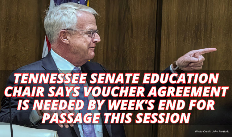 Tennessee Senate Education Chair Says Voucher Agreement Is Needed By Week's End For Passage This Session