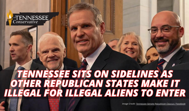 Tennessee Sits On Sidelines As Other Republican States Make It Illegal For Illegal Aliens To Enter