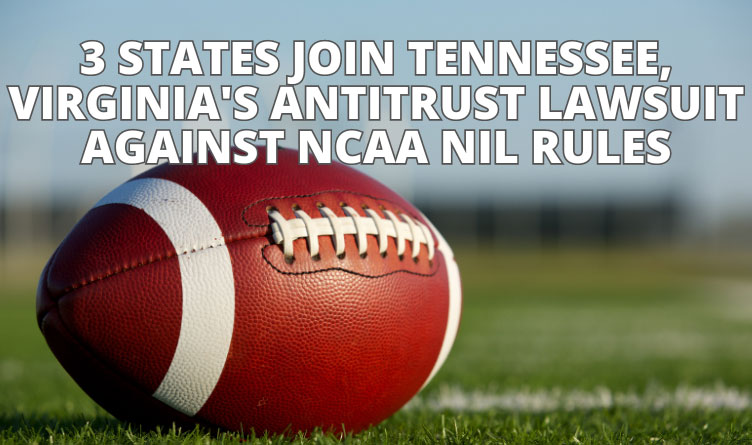 3 States Join Tennessee, Virginia's Antitrust Lawsuit Against NCAA NIL Rules