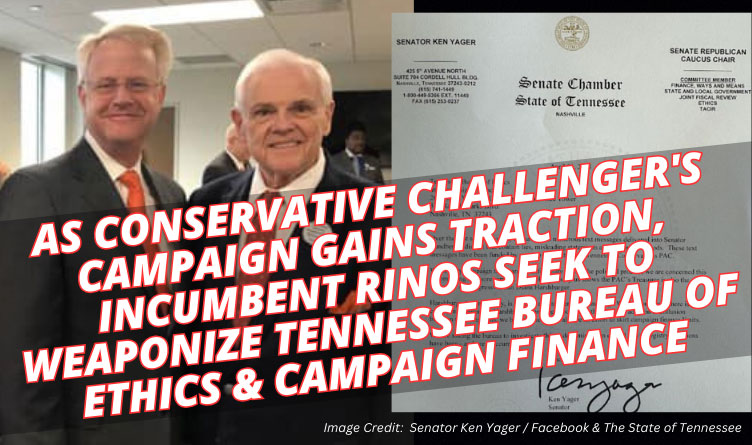 As Conservative Challenger's Campaign Gains Traction, Incumbent RINOs Seek To Weaponize Tennessee Bureau Of Ethics & Campaign Finance