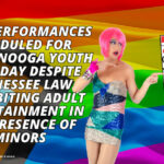 Drag Performances Scheduled For Upcoming Chattanooga Youth Pride Day Despite Tennessee Law Prohibiting Adult Entertainment In The Presence Of Minors