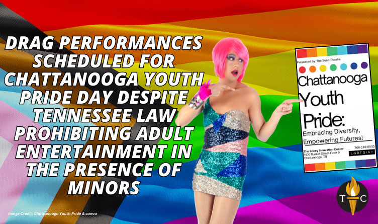 Drag Performances Scheduled For Upcoming Chattanooga Youth Pride Day Despite Tennessee Law Prohibiting Adult Entertainment In The Presence Of Minors