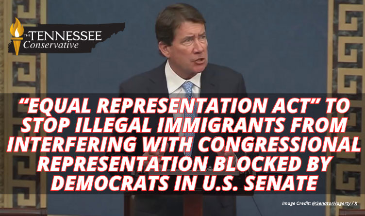 “Equal Representation Act” To Stop Illegal Immigrants From Interfering With Congressional Representation Blocked By Democrats In U.S. Senate
