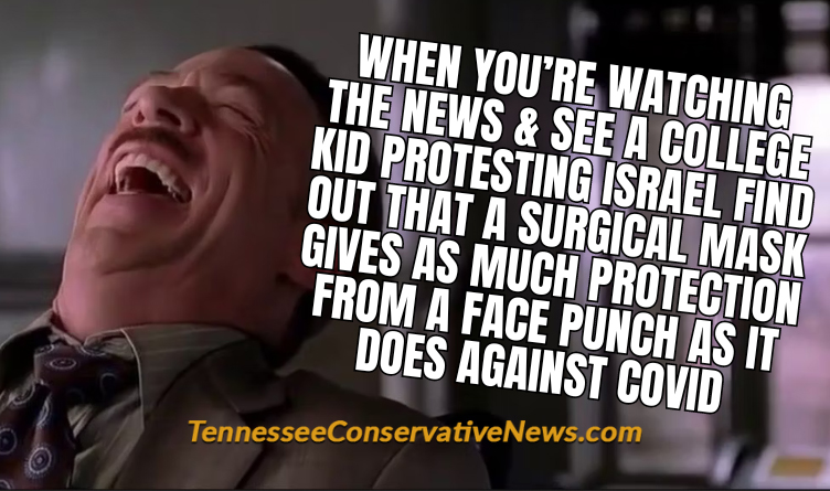 When You’re Watching The News & See A College Kid Protesting Israel Find Out That A Surgical Mask Gives As Much Protection From A Face Punch As It Does Against COVID -meme