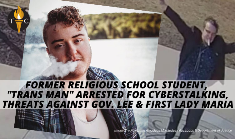 Former Religious School Student, "Trans Man" Arrested For Cyberstalking, Threats Against Gov. Lee & First Lady Maria