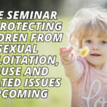 Free Seminar On Protecting Children From Sexual Exploitation, Abuse And Related Issues Upcoming