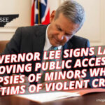 Governor Lee Signs Law Removing Public Access To Autopsies Of Minors Who Are Victims Of Violent Crime