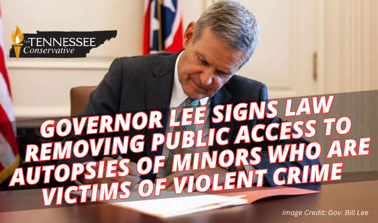 Governor Lee Signs Law Removing Public Access To Autopsies Of Minors Who Are Victims Of Violent Crime