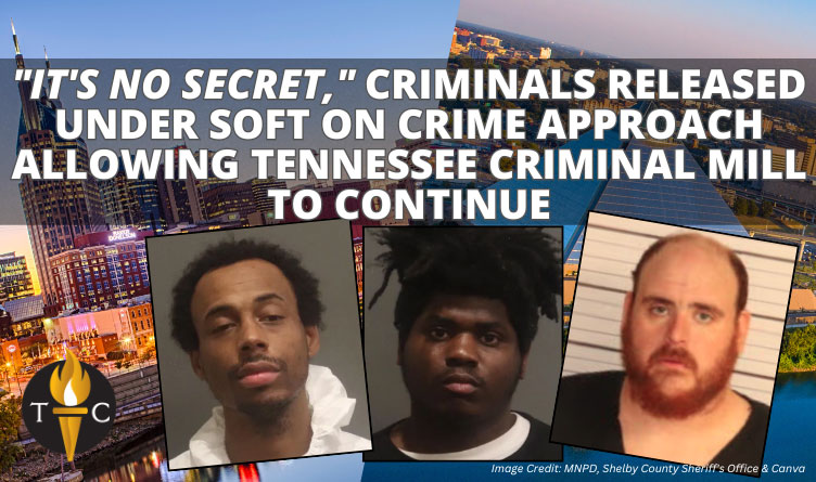 "It's No Secret," Criminals Released Under Soft On Crime Approach Allowing Tennessee Criminal Mill To Continue