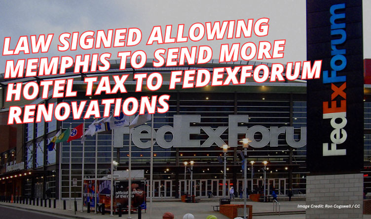 Law Signed Allowing Memphis To Send More Hotel Tax To FedExForum Renovations