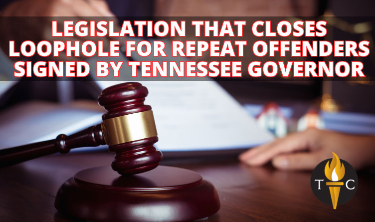 Legislation That Closes Loophole For Repeat Offenders Signed By Tennessee Governor