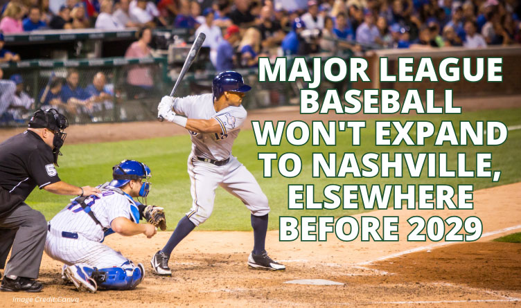 Major League Baseball Won't Expand To Nashville, Elsewhere Before 2029