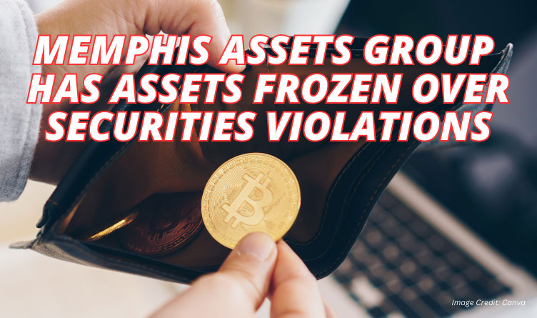 Memphis Assets Group Has Assets Frozen Over Securities Violations