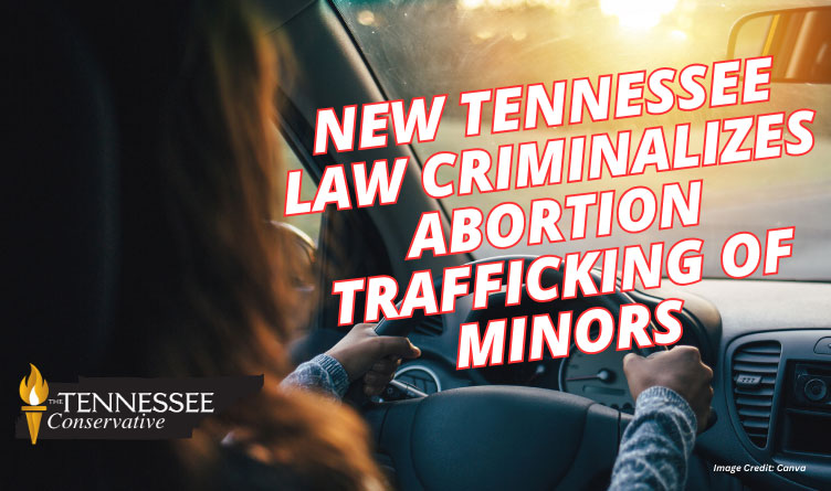 New Tennessee Law Criminalizes Abortion Trafficking Of Minors