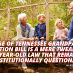 Passage Of Tennessee Grandparents Visitation Bill Is A Mere Tweak Of A 40-Year-Old Law That Remains Constitutionally Questionable