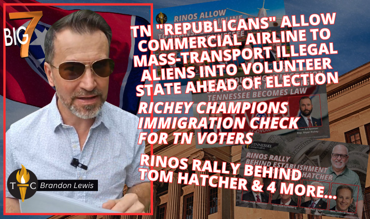 TN "Republicans" Allow Commercial Airline To Mass-Transport Illegal Aliens Into Volunteer State Ahead Of Election; Richey Champions Immigration Check for TN Voters; RINOs Rally Behind Tom Hatcher & 4 More…