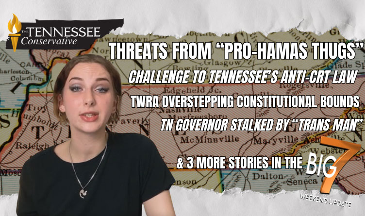 TN Drug Runners Die In Texas Shootout, Violent Threats From Pro-Hamas, TWRA Overstepping Constitutional Bounds & 4 More Big 7 Stories!