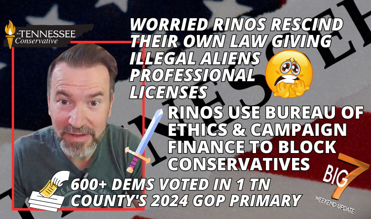 Worried RINOs Rescind Law Giving Illegal Aliens Professional Licenses, RINOs Use Bureau Of Ethics & Campaign Finance To Block Conservatives, 600+ Dems Voted In County's 2024 GOP Primary & 4 More Big 7 Stories!