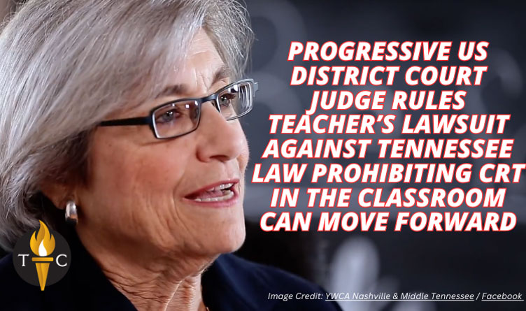 Progressive US District Court Judge Rules Teacher’s Lawsuit Against Tennessee Law Prohibiting CRT In The Classroom Can Move Forward