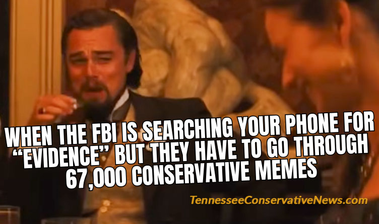 When The FBI Is Searching Through Your Phone For "Evidence" But They Have To Go Through 67,000 Conservative Memes - Meme