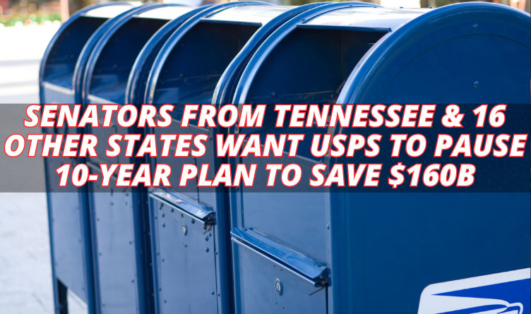 Senators From Tennessee & 16 Other States Want USPS To Pause 10-Year Plan To Save $160B