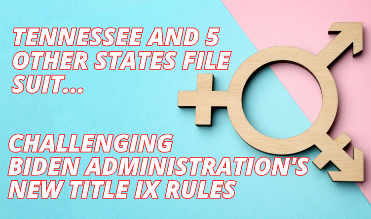 Tennessee And 5 Other States File Suit Challenging Biden Administration's New Title IX Rules