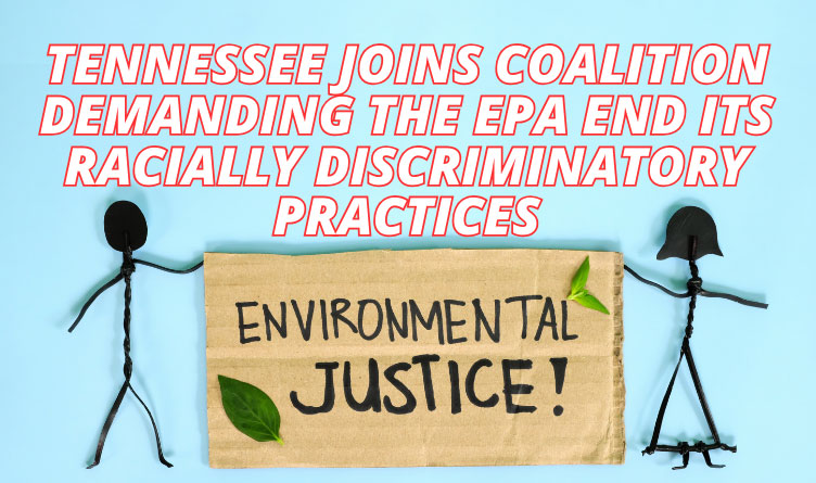 Tennessee Joins Coalition Demanding The EPA End Its Racially Discriminatory Practices