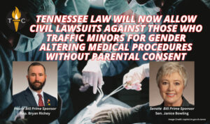 Tennessee Law Will Now Allow Civil Lawsuits Against Those Who Traffic Minors For Gender Altering Medical Procedures Without Parental Consent