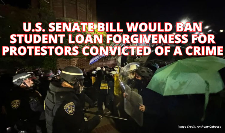 U.S. Senate Bill Would Ban Student Loan Forgiveness For Protestors Convicted Of A Crime