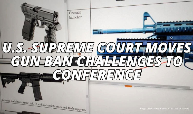 U.S. Supreme Court Moves Gun Ban Challenges To Conference