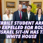 Vanderbilt Student Arrested And Expelled For Role In Anti-Israel Sit-In Has Ties To White House