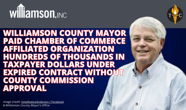 Williamson County Mayor Paid Chamber Of Commerce Affiliated Organization Hundreds Of Thousands In Taxpayer Dollars Under Expired Contract Without County Commission Approval