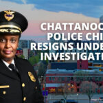 Chattanooga Police Chief Resigns Under TBI Investigation