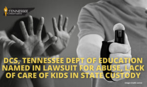 DCS, Tennessee Department Of Education Named In Lawsuit For Abuse, Lack Of Care Of Kids In State Custody