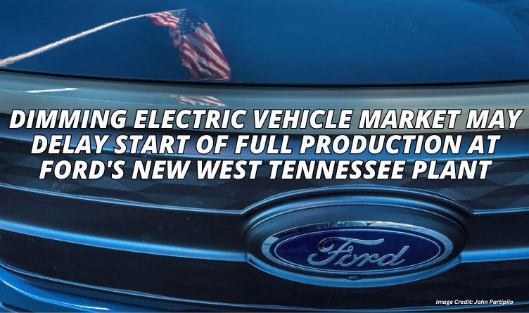 Dimming Electric Vehicle Market May Delay Start Of Full Production At Ford's New West Tennessee Plant