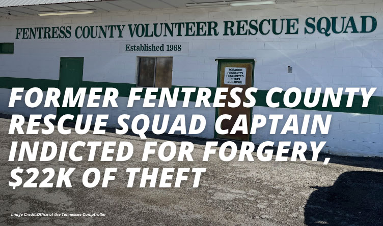 Former Fentress County Rescue Squad Captain Indicted For Forgery, $22K Of Theft